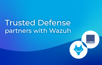 Wazuh and Trusted Defense announce partnership to offer SOC tools in one single platform