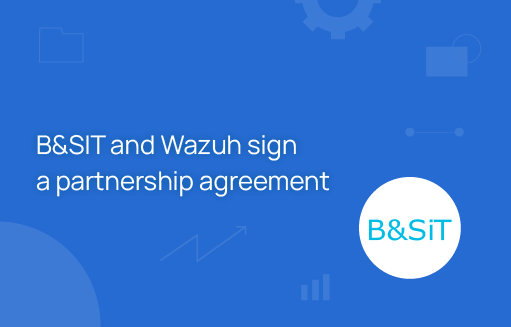 B&SIT And Wazuh Sign A Partnership Agreement | Wazuh