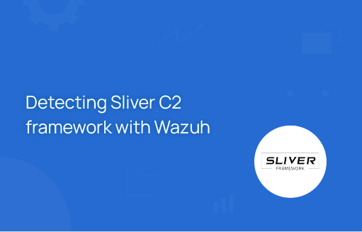 Detecting Sliver C2 framework with Wazuh