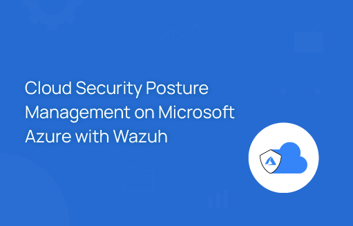 Cloud Security Posture Management on Microsoft Azure | Wazuh