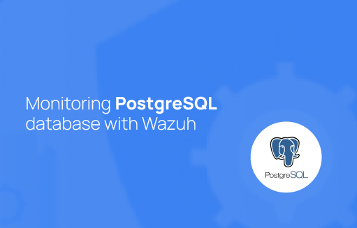 Monitoring PostgreSQL database with Wazuh | Wazuh