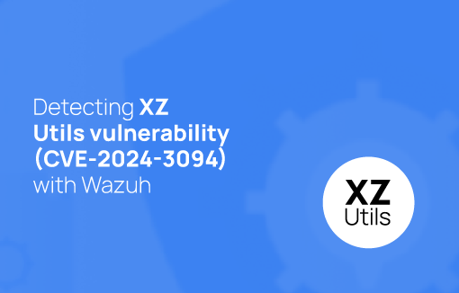 Detecting XZ Utils Vulnerability (CVE-2024-3094) | Wazuh