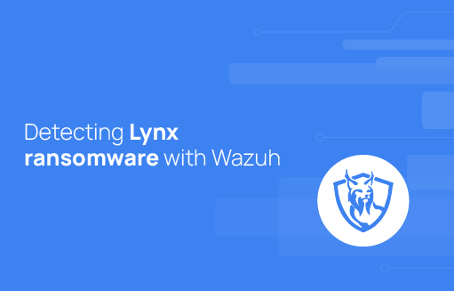 Detecting Lynx ransomware with Wazuh | Wazuh
