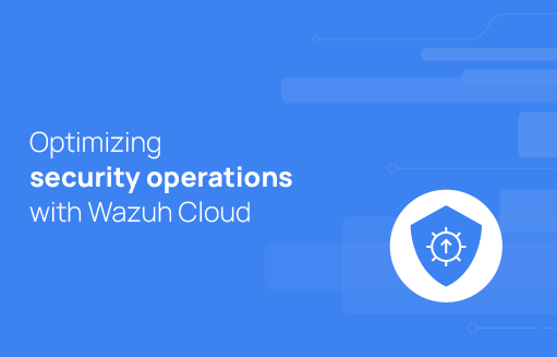 Optimizing security operations with Wazuh Cloud | Wazuh