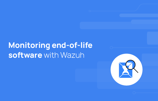 Monitoring end-of-life software with Wazuh | Wazuh